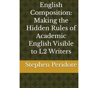 English Composition: Making the Hidden Rules of Academic English Visible to L2 Writers