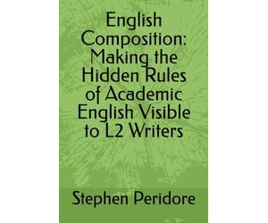 English Composition: Making the Hidden Rules of Academic English Visible to L2 Writers