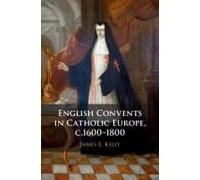 English Convents In Catholic Europe, C.1600-1800