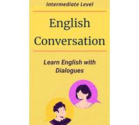 English Conversation: Learn English with Dialogues: Intermediate Level