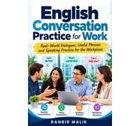English Conversation Practice for Work: Real-World Dialogues, Useful Phrases and Speaking Practice for the Workplace
