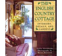 English Country Cottage: Interiors, Details & Gardens