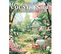 English Countryside Coloring Book: Serene English Landscapes, Picturesque Villages, And Enchanting Garden Retreats