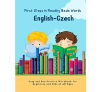 English-Czech First Steps in Reading Basic Words - Easy and Fun Practice Workbook for Beginners and Kids of All Ages: My Kids Can Read! Language Learning with 700+ Bilingual Vocabulary in Context