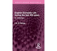 English Domestic Life During the Last 200 Years: An Anthology...