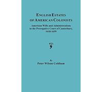 English Estates Of American Colonists. American Wills And Administrations In The Prerogative Court Of Canterbury, 1610-1699