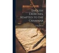 English Exercises, Adapted To The Grammar