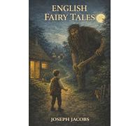 English Fairy Tales: Giants, Talking Beasts, and the Wild Old Magic of England