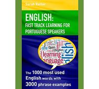 ENGLISH: FAST TRACK LEARNING FOR PORTUGUESE SPEAKERS: The 1000 most English words with 3.000 phrase examples.