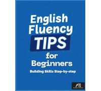 English Fluency Tips for Beginners - Building Skills Step-by-step