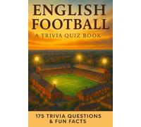 ENGLISH FOOTBALL - A Trivia Book: 175 Questions & Facts About the Premier League, FA Cup, League Cup, European Nights & More