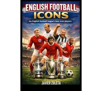 ENGLISH FOOTBALL ICONS: the English football league’s best ever players
