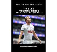 English Football League Tables Volume Three: The Premier League Years