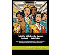 English for Cabin Crew the Complete Handbook : 2 Books in One: Insider Secrets for Cabin Crew Interview Success in English and audios + A Comprehensive Guide to Effective Inflight Communication