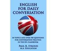 English for Daily Conversation: 50 topics and over 700 questions for conversation practice in the EFL classroom