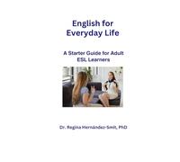 English for Everyday Life: A Starter Guide for Adult ESL Learners