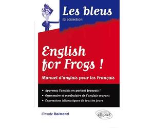 English for frogs ! Manuel d'Anglais pour les Français - Claude Raimond - Ellipses - broché - Méthode de langue