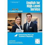 English for High-Level Service: A1-A2 Student's Book: Communicating Ethics and Excellence in Hospitality | Manual Técnico de Inglés para Turismo y Hotelería