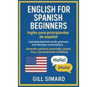 English for Spanish Beginners (Inglés para principiantes de español): Learning essential words, grammar, and everyday conversations (Aprender palabras ... gramática y conversaciones cotidianas)