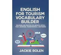 English for Tourism Vocabulary Builder: Dialogues and Practice for Airports, Hotels, Food & Beverage, Transportation, & Sightseeing