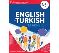 English for Turkish Learners: A1-A2 Level: A Practical Beginner English Workbook with Turkish Translations, Everyday Vocabulary, Grammar, Useful Expressions & Exercises