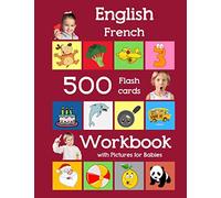 English French 500 Flashcards Workbook with Pictures for Babies: Learning homeschool frequency words flash cards and workbook for child toddlers preschool kindergarten and kids