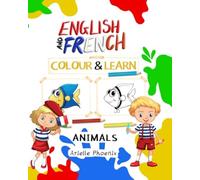 English & French Colour & Learn: Animals: Bilingual Children’s Educational Colouring Book in English and French, 8 by 10 inch Kids Activity Book