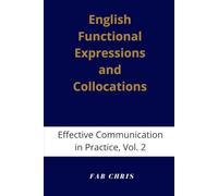 English Functional Expressions and Collocations: Effective Communication in Practice-Volume. 2.