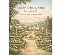 English Gardens & Estates Coloring Book: 50 Historic English Gardens, Castles, and Landscapes to Color for Relaxation and Mindful Escape