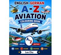 English-German A-Z Aviation Colouring Book Aged 4-8: Learn, Colour, Discover and Soar! 26 Aircraft Names in English and German for Kids