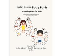 English-German Body Parts Coloring Book for Kids: Fun & Easy Vocabulary Learning for Children Ages 3-7