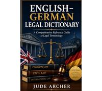 English-German Legal Dictionary: A Comprehensive Reference Guide to Legal Terminology