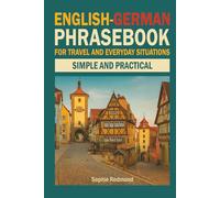 English-German Phrasebook for Travel and Everyday Situations: Simple and Practical