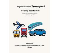 English-German Transport Coloring Book for Kids: Fun & Easy Vocabulary Learning for Children Ages 3-7