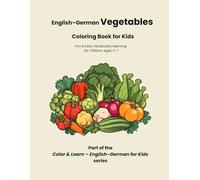 English-German Vegetables Coloring Book for Kids: Fun & Easy Vocabulary Learning for Children Ages 3-8: Fun & Easy Bilingual Vocabulary Learning with Coloring Pages and Simple Activities | Ages 4-8