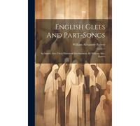 English Glees And Part-Songs: An Inquiry Into Their Historical Development, By William Alex. Barrett