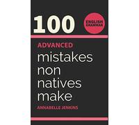 English Grammar: 100 ADVANCED MISTAKES NON NATIVES MAKE