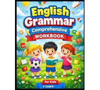 English Grammar: A Comprehensive Workbook for Kids to Learn with Practice, Activities, Writing & Grammar Charts