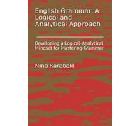English Grammar: A Logical and Analytical Approach: Developing a Logical-Analytical Mindset for Mastering Grammar