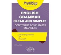 English Grammar Clear and Simple!: Construire des phrases en anglais