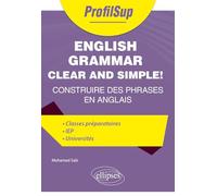English Grammar Clear and Simple!: Construire des phrases en anglais