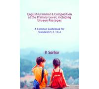 English Grammar & Composition At The Primary Level, Including Unseen Passages : A Common Guidebook For Standards 1, 2, 3 & 4 Paperback By P. Sarkar