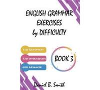 English Grammar Exercises by Difficulty Book 3 - Daniel B. Smith - Draft2Digital - Livre en Anglais Daniel B. SmithDaniel B. Smith (Auteur)