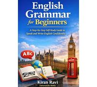 English Grammar for Beginners: A Step-by-Step Self-Study Guide to Speak and Write English Confidently