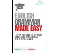 English Grammar Made Easy: How To Understand English Grammar As A Beginner