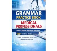 English Grammar Practice Book for Medical Professionals: 150+ Sentence-Building Exercises Focused on Real Healthcare Communication