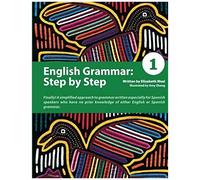 English Grammar: Step By Step 1: A Simplified Approach To English Grammar Written Especially For Spanish Speakers Who Have No Prior Knowledge Of Eithe