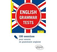 English Grammar Tests: 150 exercices pour assurer en grammaire anglaise de B1 à C1