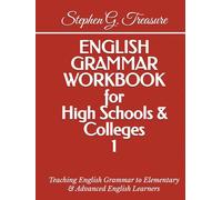 ENGLISH GRAMMAR WORKBOOK for High Schools & Colleges 1: Teaching English Grammar to Elementary & Advanced English Learners