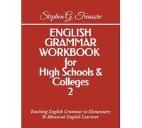 ENGLISH GRAMMAR WORKBOOK for High Schools & Colleges 2: Teaching English Grammar to Elementary & Advanced English Learners